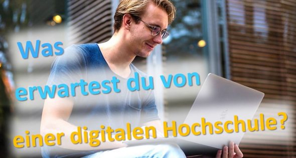 Aufruf zur Teilnahme: Was erwartest du von einer digitalen Hochschule?