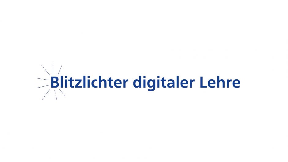 Beitragsreihe “Blitzlichter digitaler Lehre” geben Einblicke in die digitale Lehre während des Sommersemesters 2020