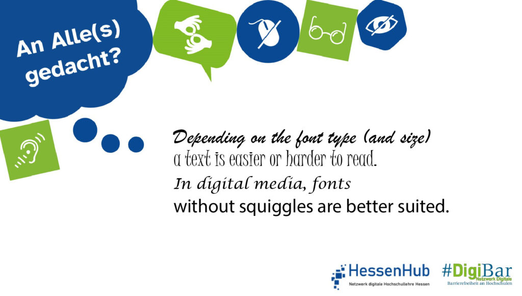 The following text is written in different fonts (cursive, squiggly, italic with serifs, clear and without serifs): Depending on the font and size, a text is better or worse to read. In digital media, fonts without squiggles are more suitable.