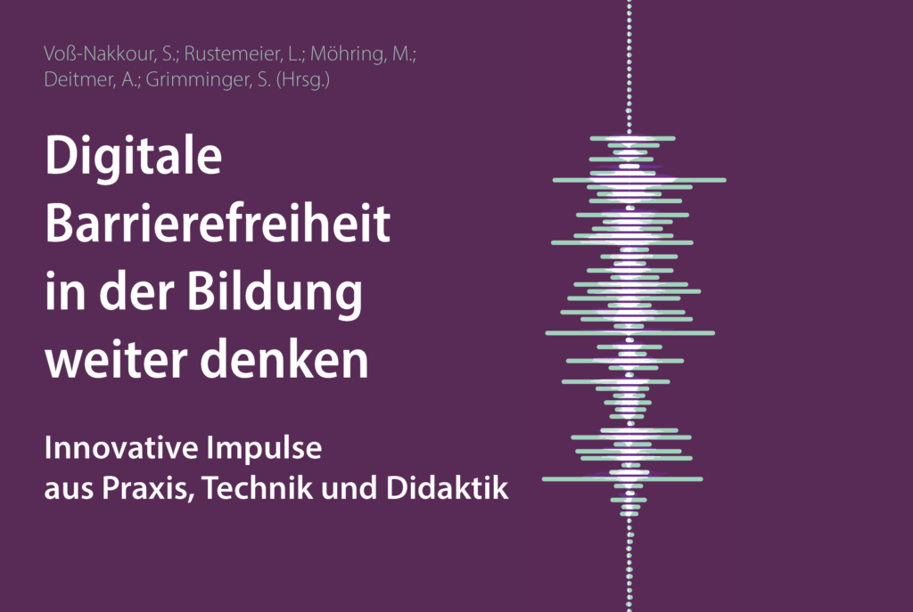 Titelbild des Sammelbands: Digitale Barrierefreiheit in der Bildung weiter denken. Innovative Impulse aus Praxis, Technik und Didaktik.