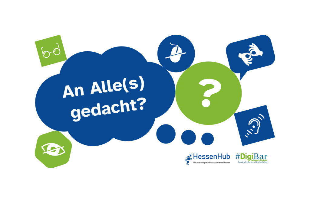 Der Slogan "An alle(s) gedacht?" ist in einer Gedankenblase. Daneben in blauen und grünen Formen die Icons: Brille, durchgestrichenes Auge, durchgestrichene Computermaus, Fragezeichen, Ohr, Gebärdensprache. Darunter die Logos von HessenHub und DigiBar.
