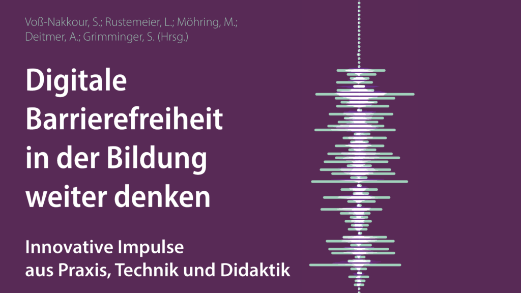 Titelbild des Sammelbands: Digitale Barrierefreiheit in der Bildung weiter denken. Innovative Impulse aus Praxis, Technik und Didaktik.