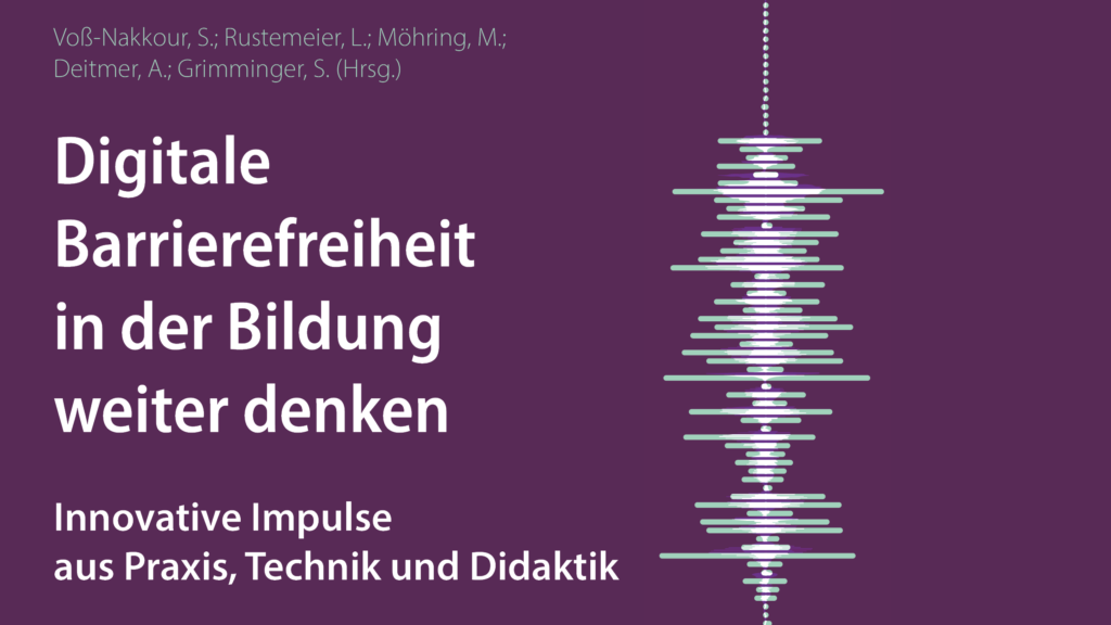 Titelbild des Sammelbands: Digitale Barrierefreiheit in der Bildung weiter denken. Innovative Impulse aus Praxis, Technik und Didaktik.