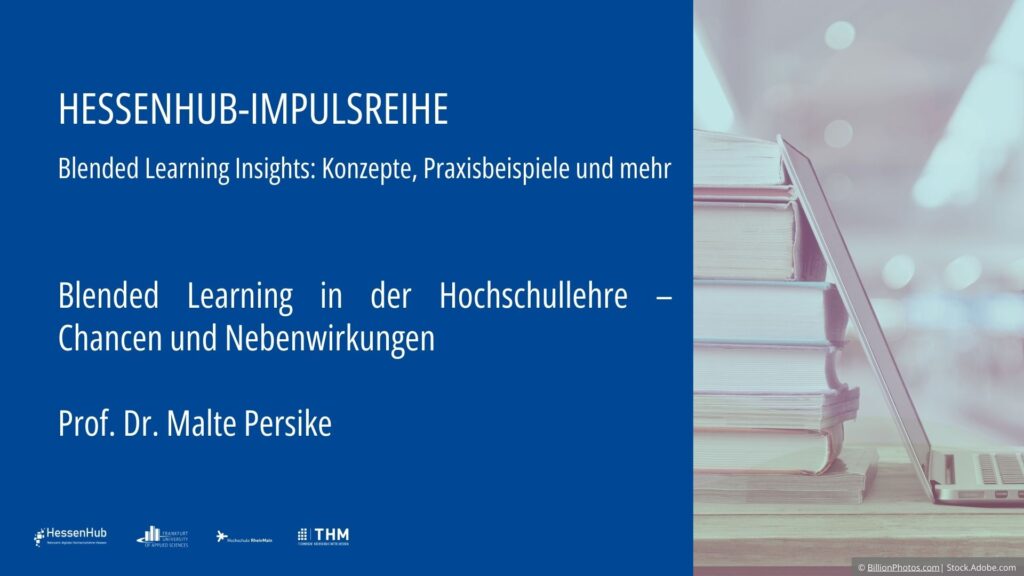 Das Cover des Vortrags Blended Learning ind er Hochschullehre - Chancen und Nebenwirkungen von Prof. Dr. Malte Persike im Rahmen der HessenHub Impulsreihe Blended Learning Insights: Konzepte, Praxisbeispiele und mehr