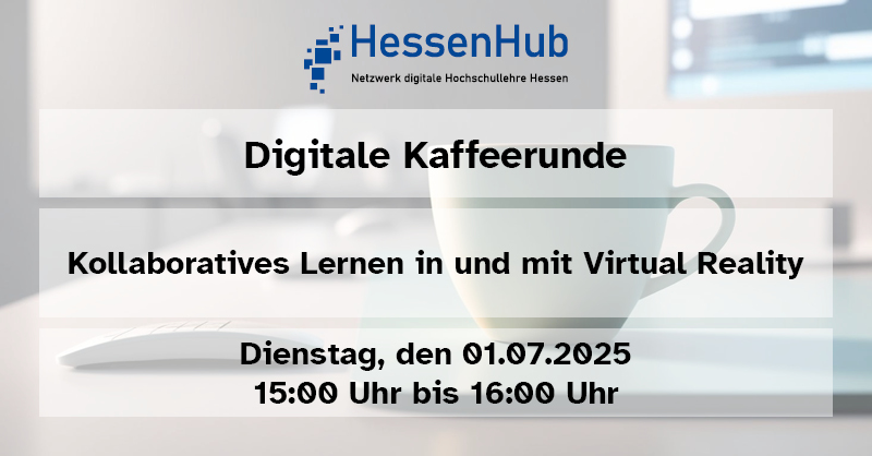 Digitale Kaffeerunde am 01.07.2025: Kollaboratives Lernen in und mit Virtual Reality