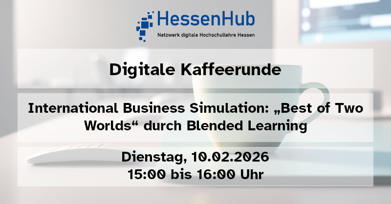 Digitale Kaffeerunde am 10.02.2026: International Business Simulation: „Best of Two Worlds“ durch Blended Learning