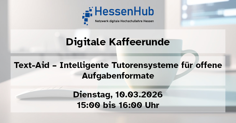 Digitale Kaffeerunde am 10.03.2026: Text-Aid – Intelligente Tutorensysteme für offene Aufgabenformate