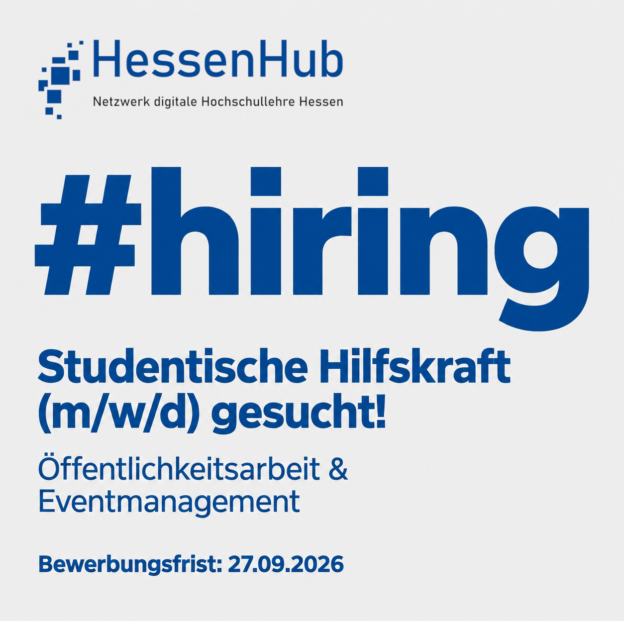 Sharepic: "HessenHub - Netzwerk digitale Hochschullehre. #hiring. Studentische Hilfskraft gesucht!. Öffentlichkeitsarbeit und Eventmanagement. Bewerbungsfrist: 27.09.2026."